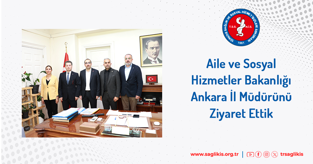 Aile ve Sosyal Hizmetler Bakanlığı Ankara İl Müdürünü Ziyaret Ettik